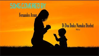 DI DOA IBUKU NAMAKU DISEBUT || Covered by Fernandes Arung
