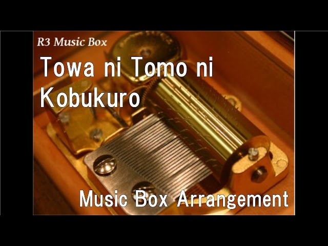 Towa ni Tomo ni/Kobukuro [Music Box] - YouTube