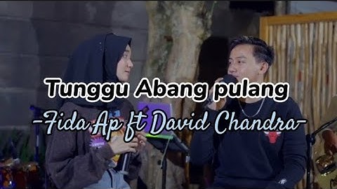 Tunggu Abang pulang-Fida Ap ft David Chandra (lirik)