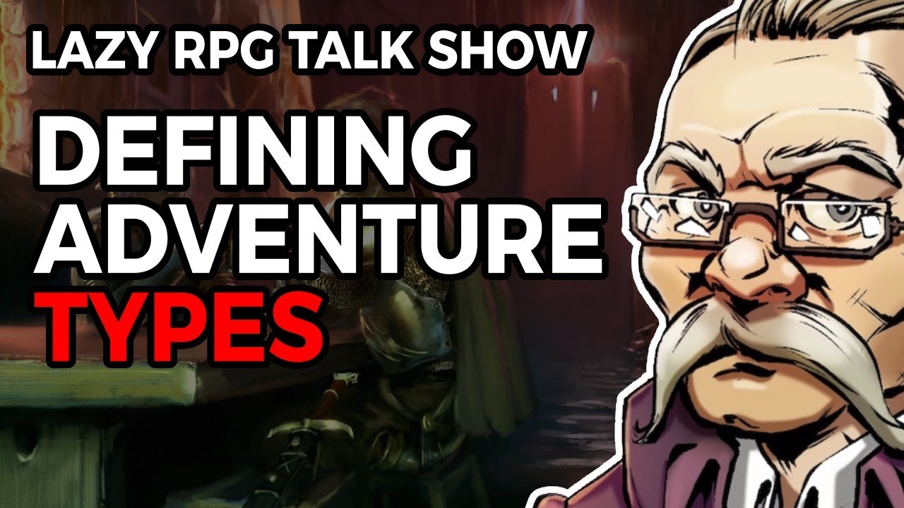 Defining Adventure Types – Lazy RPG Talk Show - YouTube