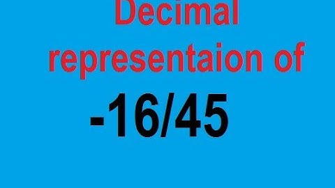 Find the decimal representation of -16/45  ||  Class 9 maths number system