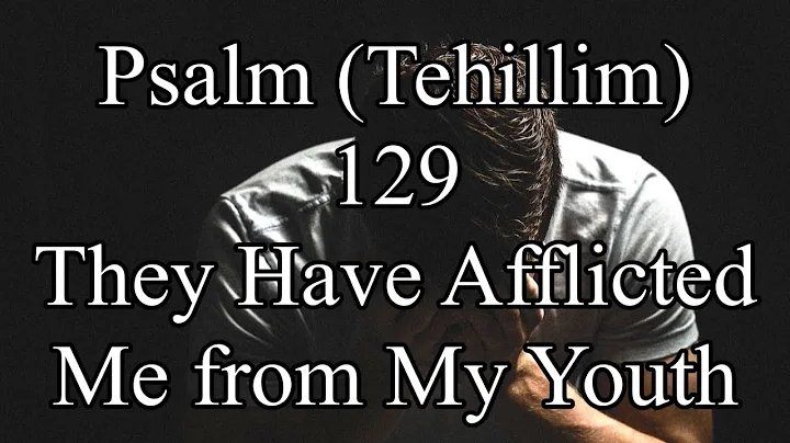 Psalm 129 - They Have Afflicted Me from My Youth  - Audio Scriptures & Text