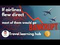 IF AIRLINES FLEW DIRECTLY MOST OF THEM WOULD GO BANKRUPT #travellearninghub #trending #viral