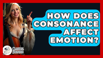 How Does Consonance Affect Emotion? - Classical Serenade