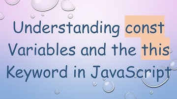Understanding const Variables and the this Keyword in JavaScript