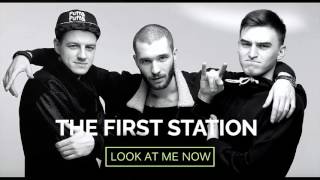 The First Station – Look at me now