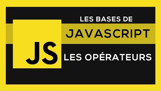 Apprendre Javascript #3 - Les Opérateurs