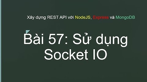 Bài 57: Hướng Dẫn Sử Dụng Socket.IO Trong REST API NodeJS & MongoDB