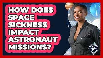 How Does Space Sickness Impact Astronaut Missions? - All About Astronauts