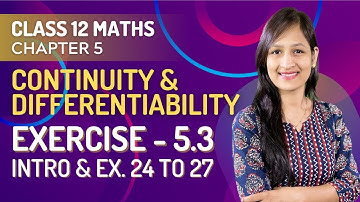 Class 12 Maths Chapter 5, Exercise - 5.3 (Introduction) | Continuity & Differentiability