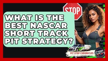 What Is The Best NASCAR Short Track Pit Strategy? - Pit Stop Chronicles