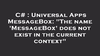 C# : Universal Apps MessageBox: The name 'MessageBox' does not exist in the current context