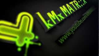 New Intro - kMx MATRiiX