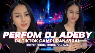 Perform DJ ADEBY - DJ TikTok Campuran Full Bass Mentul-Mentul 🔥