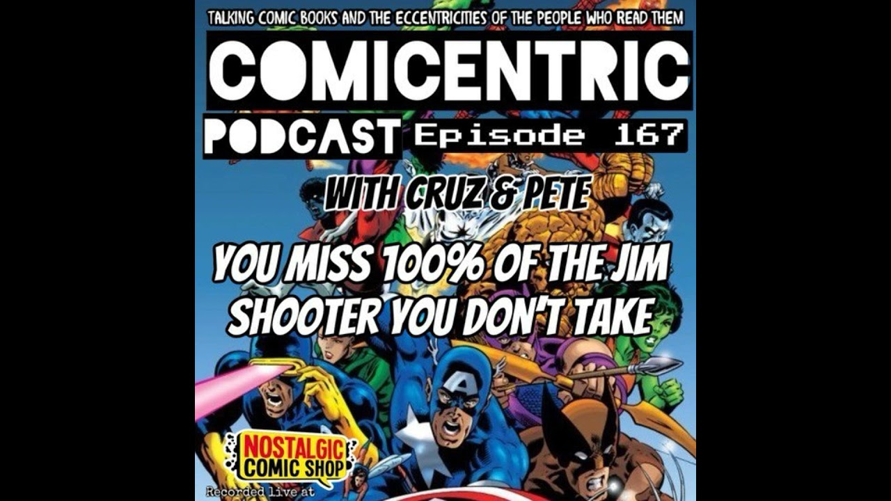 ComiCentric 167: You miss 100% of the Jim Shooter you don’t take
