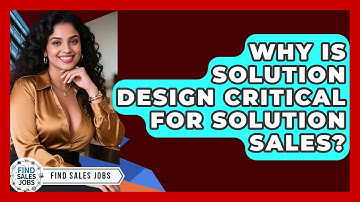 Why Is Solution Design Critical For Solution Sales? - Find Sales Jobs