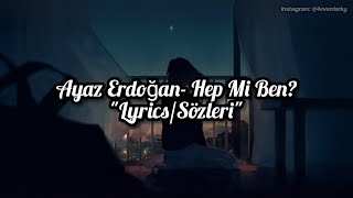 Ayaz Erdoğan- Hep Mi Ben? (Lyrics/Sözleri) [1080P]