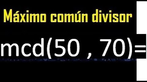 mcd 50 y 70 , maximo comun divisor , como se halla , ejemplos