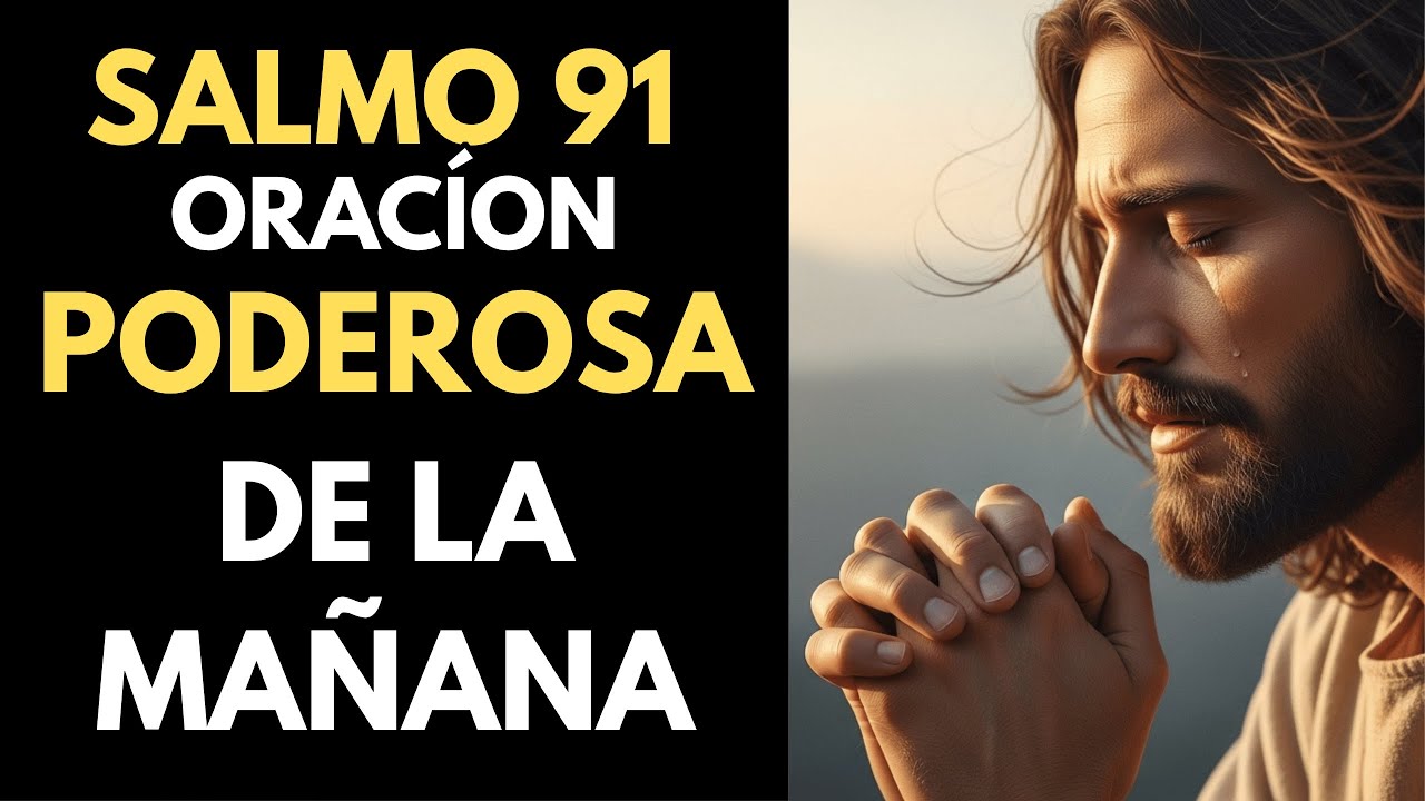 SALMO 91 – Oración Poderosa de la Mañana para Empezar el Día con ...