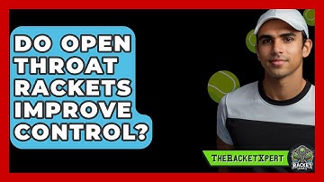 Do Open Throat Rackets Improve Control? - The Racket Xpert