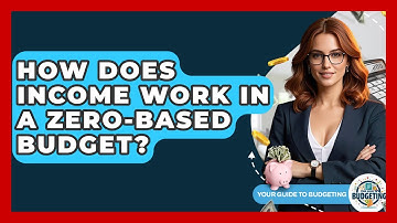 How Does Income Work In A Zero-based Budget? - Your Guide to Budgeting