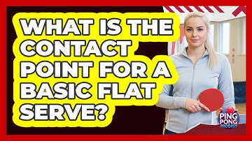 What Is the Contact Point for a Basic Flat Serve?