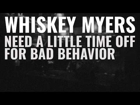 Need a Little Time off for Bad Behavior - Whiskey Myers