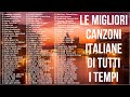 Le migliori canzoni italiane di tutti i tempi  il meglio della musica italiana di tutti i tempi