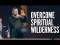 10 Ways to Overcome Spiritual Wilderness?