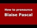 How to pronounce Blaise Pascal (French/France) - PronounceNames.com