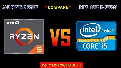 AMD RYZEN 5 3500U vs INTEL CORE i5 1035G1 Comparison