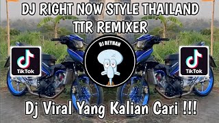 DJ RIGHT NOW STYLE THAILAND TTR REMIXER-RIGHT NOW NA NA NA VIRAL TIK TOK TERBARU YANG KALIAN CARI!