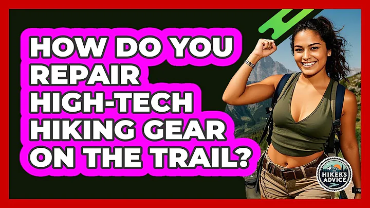 How Do You Repair High-tech Hiking Gear On The Trail? - The Hiker's Advice