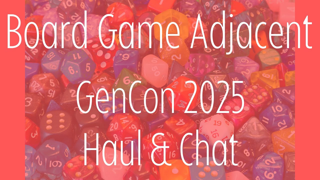 GenCon 2025 Haul & Chat - Board Game Adjacent August 7, 2025