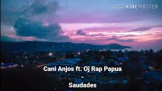 Cani Anjos ft. Oj Rap Papua - Saudades (Video Lirik) | #Adriy_Parada