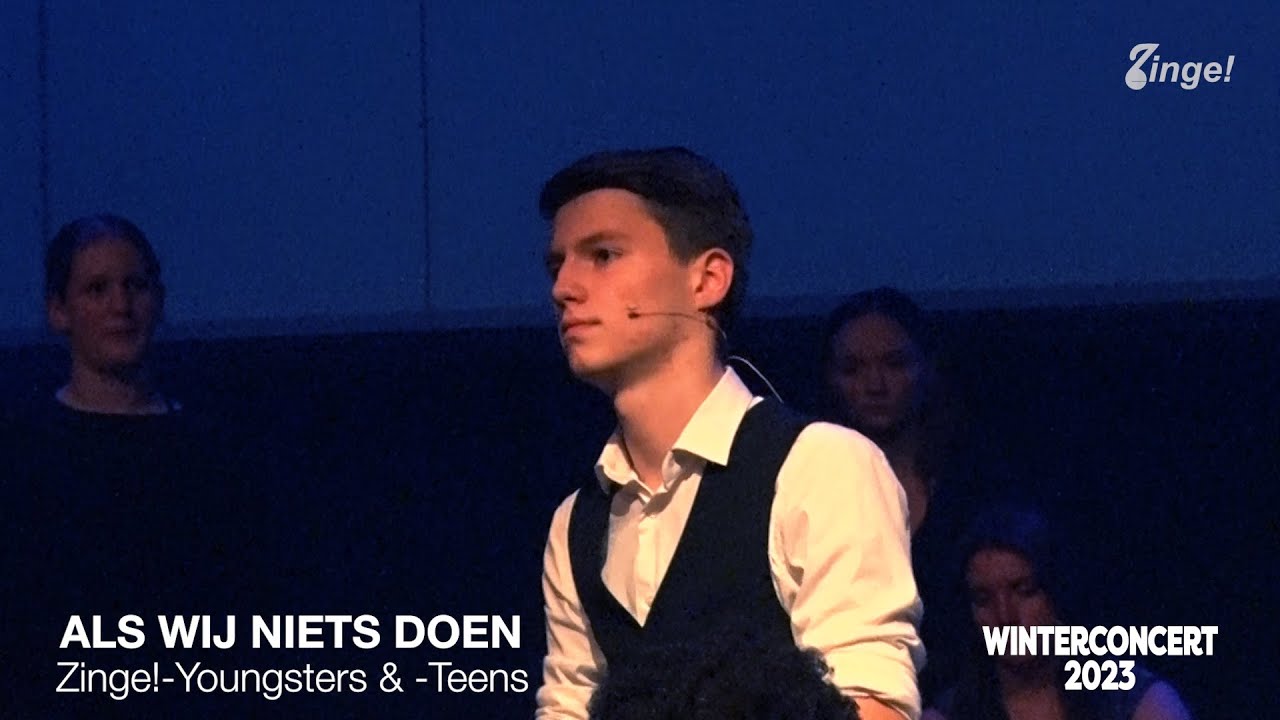 Als Wij Niets Doen - Zinge!-Youngsters & -Teens - ZWC23 | Jeugdpopkoor Zinge!