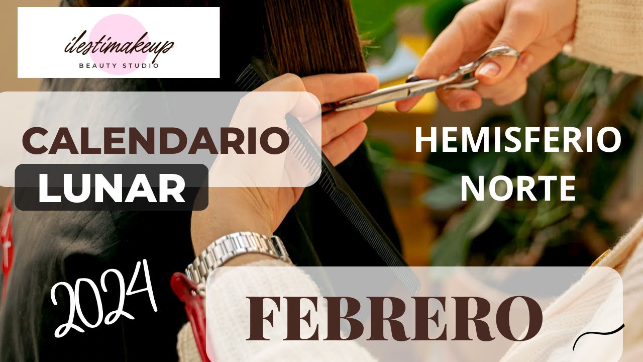 Calendario Lunar Febrero 2024-Cortarse el cabello y depilarse en el  Hemisferio Norte 