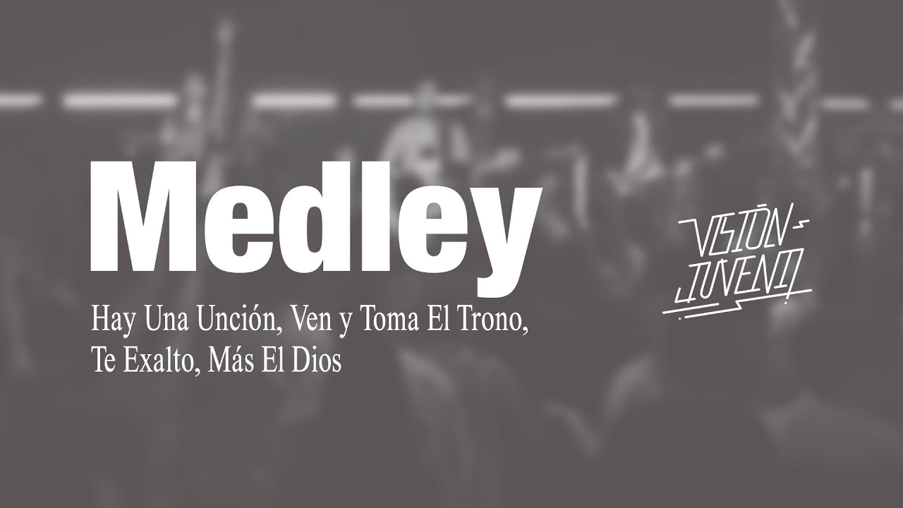 MEDLEY - Hay Una Unción, Ven y Toma El Trono, Te Exalto, Mas El Dios - Visión Juvenil MEDLEY - Hay Una Unción, Ven y Toma El Trono, Te Exalto, Mas El Dios - Visión Juvenil