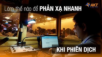 Làm cách nào để phản xạ nhanh khi phiên dịch