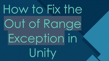 How to Fix the Out of Range Exception in Unity