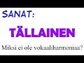 Sana &quot;tällainen&quot;: miksi ei ole vokaaliharmoniaa?