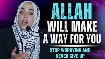 Stop Worrying and Trust Allah to Make a Way for You | Yasmin Mogahed | Islamic Motivation
