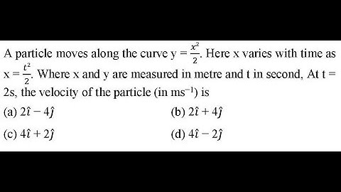 A particle moves along the curve y = 𝑥22. Here x varies with time as x