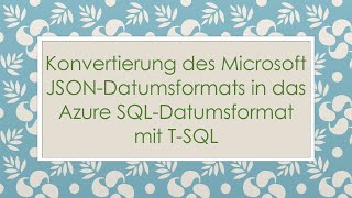 Konvertierung Des Microsoft Json-Datumsformats In Das Azure Sql-Datumsformat Mit T-Sql