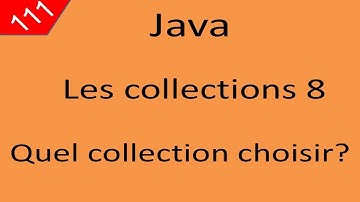 Java Cours 111 درس جافا Les Collections partie 8 quelle collection choisir?