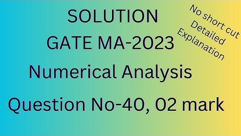 GATE 2023 Mathematics Solution|Gate 2023 Numerical Analysis Solution|Q.No 40|2 Mark|By D.B