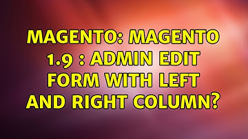 Magento: Magento 1.9 : Admin Edit Form with Left and Right Column?