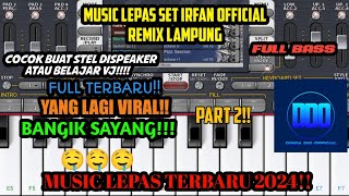 PART 2!! || MUSIC LEPAS SET IRFAN OFFICIAL 🤤🎹 || REMIX LAMPUNG TERBARU ORG24 ❗❗