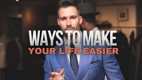 7 Simple Ways To Make Your Life Easier