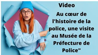 Video Au Cœur De Lhistoire De La Police, Une Visite Au Musée De La Préfecture De Police